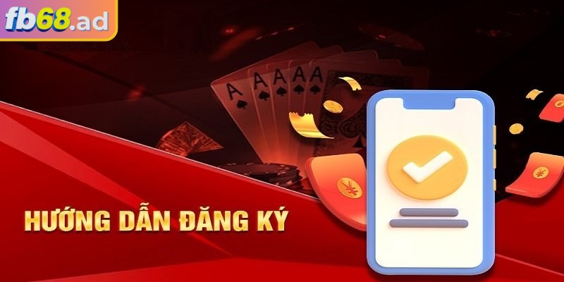 Đăng ký fb68 2 Hướng dẫn đăng ký vô cùng đơn giản