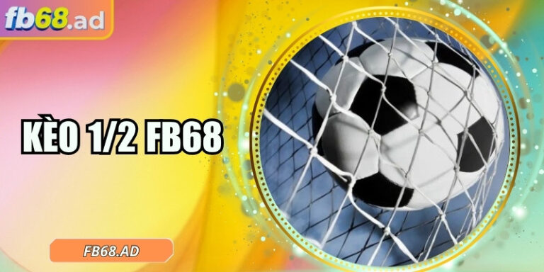 Kèo 1/2 FB68 dẫn lối cược thủ chinh phục nửa trái dễ dàng 1 Kèo 1/2 FB68 dẫn lối cược thủ chinh phục nửa trái dễ dàng