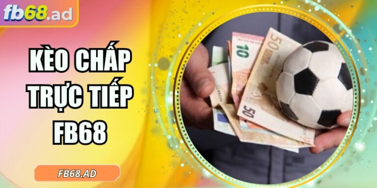 Kèo chấp trực tiếp FB68 – Bắt nhịp trận đấu, thắng từng phút 7 Kèo chấp trực tiếp FB68 – Bắt nhịp trận đấu, thắng từng phút
