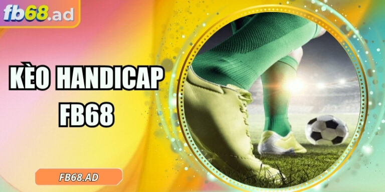Kèo handicap FB68 – Nơi biến động tạo nên chiến thắng 4 Kèo handicap FB68 – Nơi biến động tạo nên chiến thắng