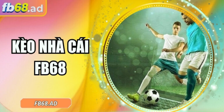 Kèo nhà cái FB68: Thắp lửa đam mê cá cược trực tuyến 8 Kèo nhà cái FB68: Thắp lửa đam mê cá cược trực tuyến