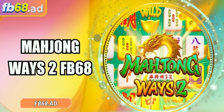 Mahjong Ways 2 FB68 – Hành trình hóa thân thành cao thủ 6 Mahjong Ways 2 FB68 – Hành trình hóa thân thành cao thủ