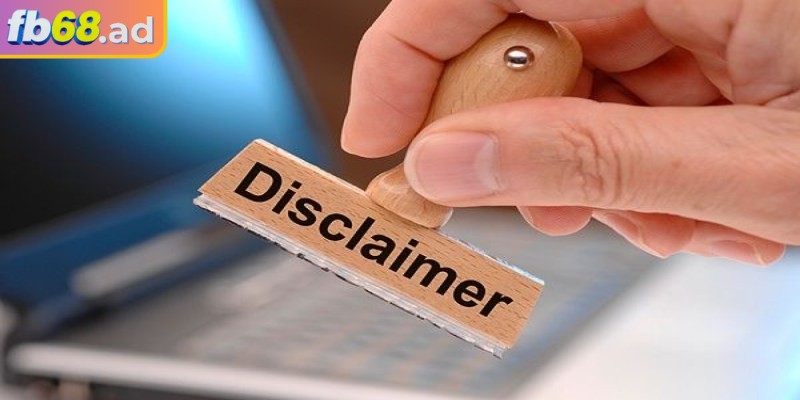 Miễn Trừ Trách Nhiệm 1 Miễn trừ trách nhiệm FB68 giúp người chơi bảo vệ quyền lợi