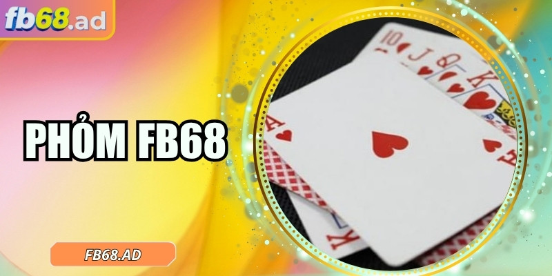 Phỏm FB68 – Hướng dẫn game đánh bài truyền thống trực tuyến 6 Phỏm FB68 – Hướng dẫn game đánh bài truyền thống trực tuyến