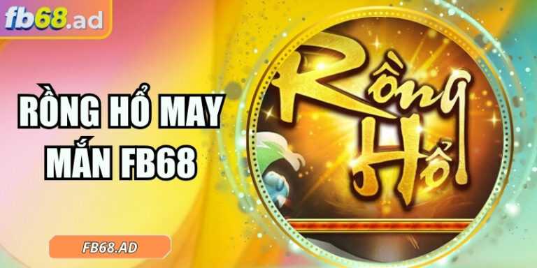 Rồng hổ may mắn FB68 – Cuộc giao chiến mở kho báu thần tài 2 Rồng hổ may mắn FB68 – Cuộc giao chiến mở kho báu thần tài