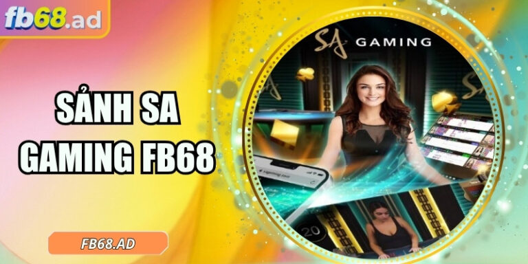 Sảnh SA Gaming FB68 – Điểm hẹn cho tín đồ casino trực tuyến 3 Sảnh SA Gaming FB68 – Điểm hẹn cho tín đồ casino trực tuyến