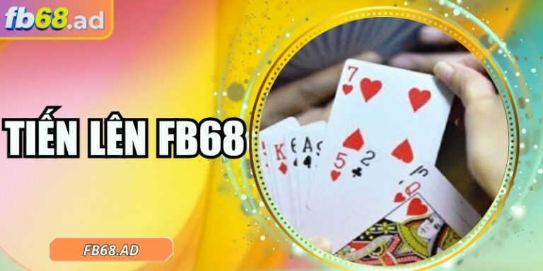 Tiến lên FB68 – Giải trí đỉnh cao kết hợp chiến thuật
